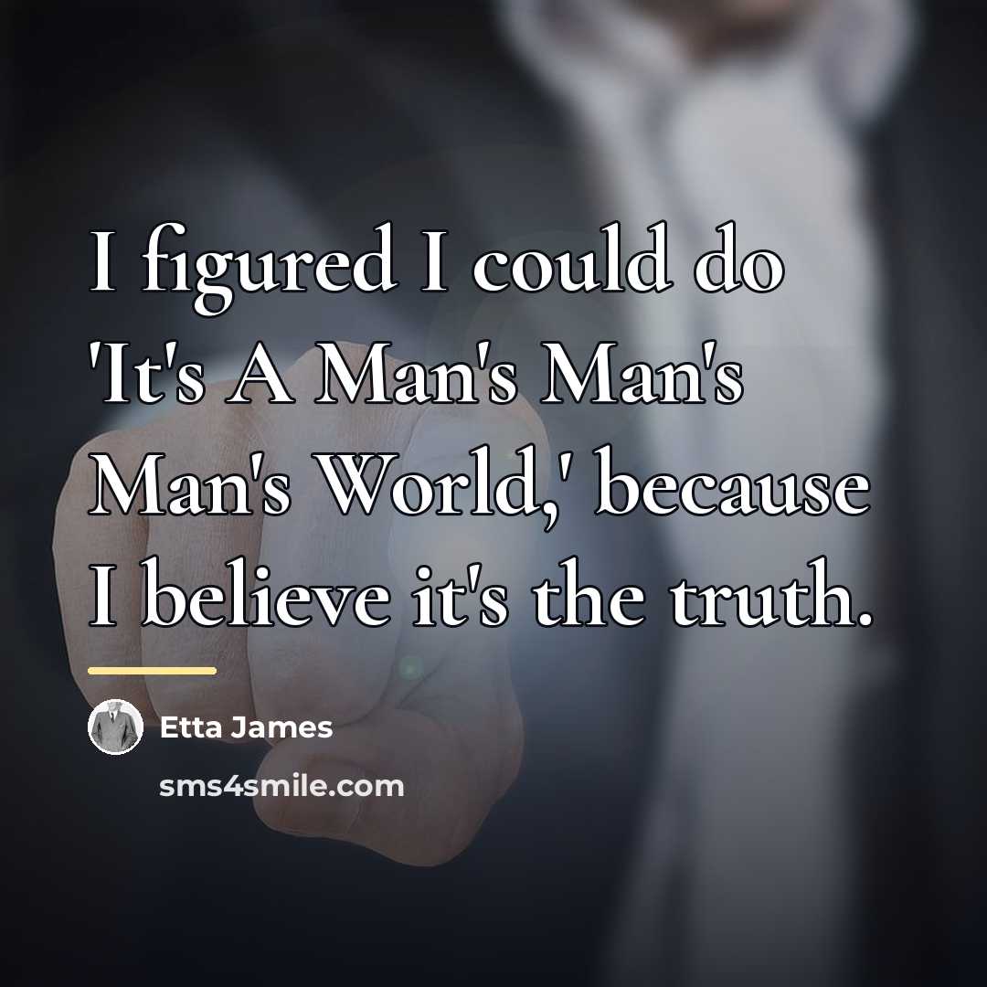 “I figured I could do 'It's A Man's Man's Man's…” quote by Etta James