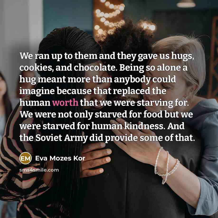 “We ran up to them and they gave us hugs,…” quote by Eva Mozes Kor