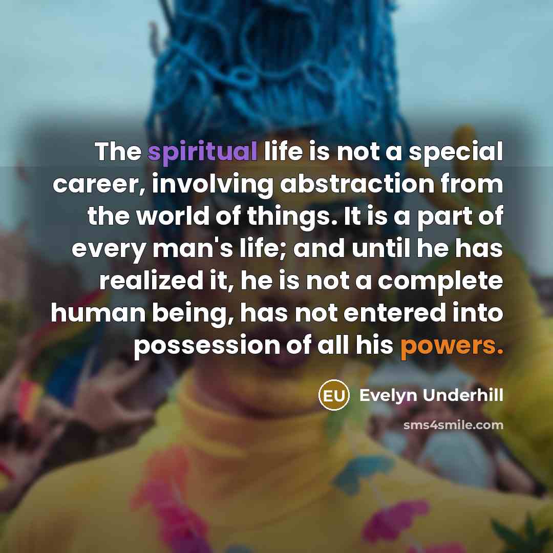 “The spiritual life is not a special career, involving abstraction…” quote by Evelyn Underhill