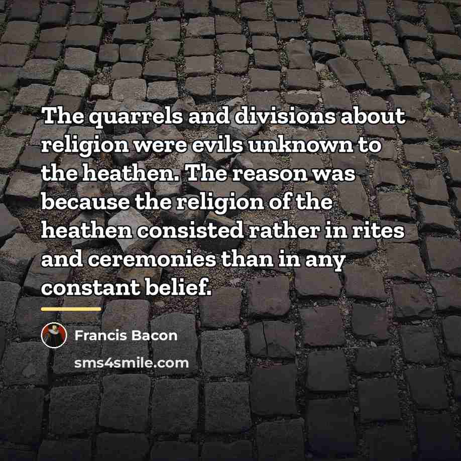 “The quarrels and divisions about religion were evils unknown to…” quote by Francis Bacon
