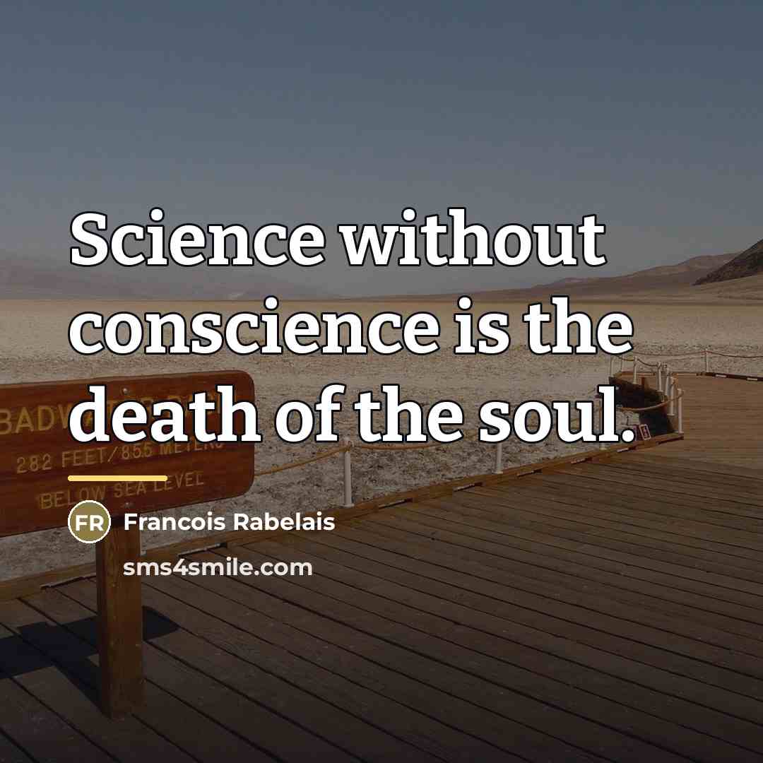 “Science without conscience is the death of the soul.…” quote by Francois Rabelais