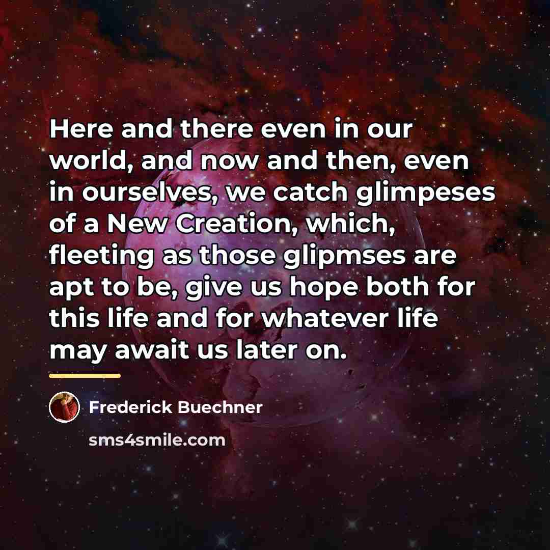 “Here and there even in our world, and now and…” quote by Frederick Buechner