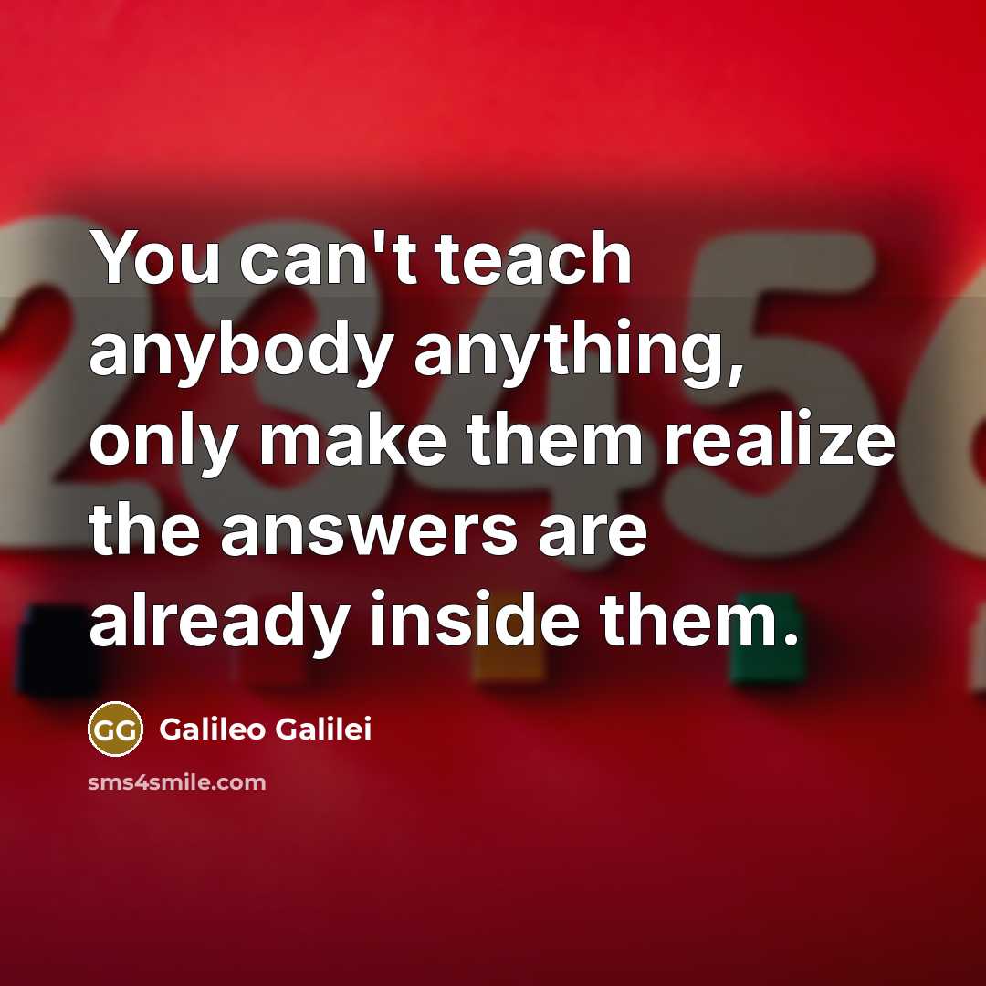 “You can't teach anybody anything, only make them realize the…” quote by Galileo Galilei