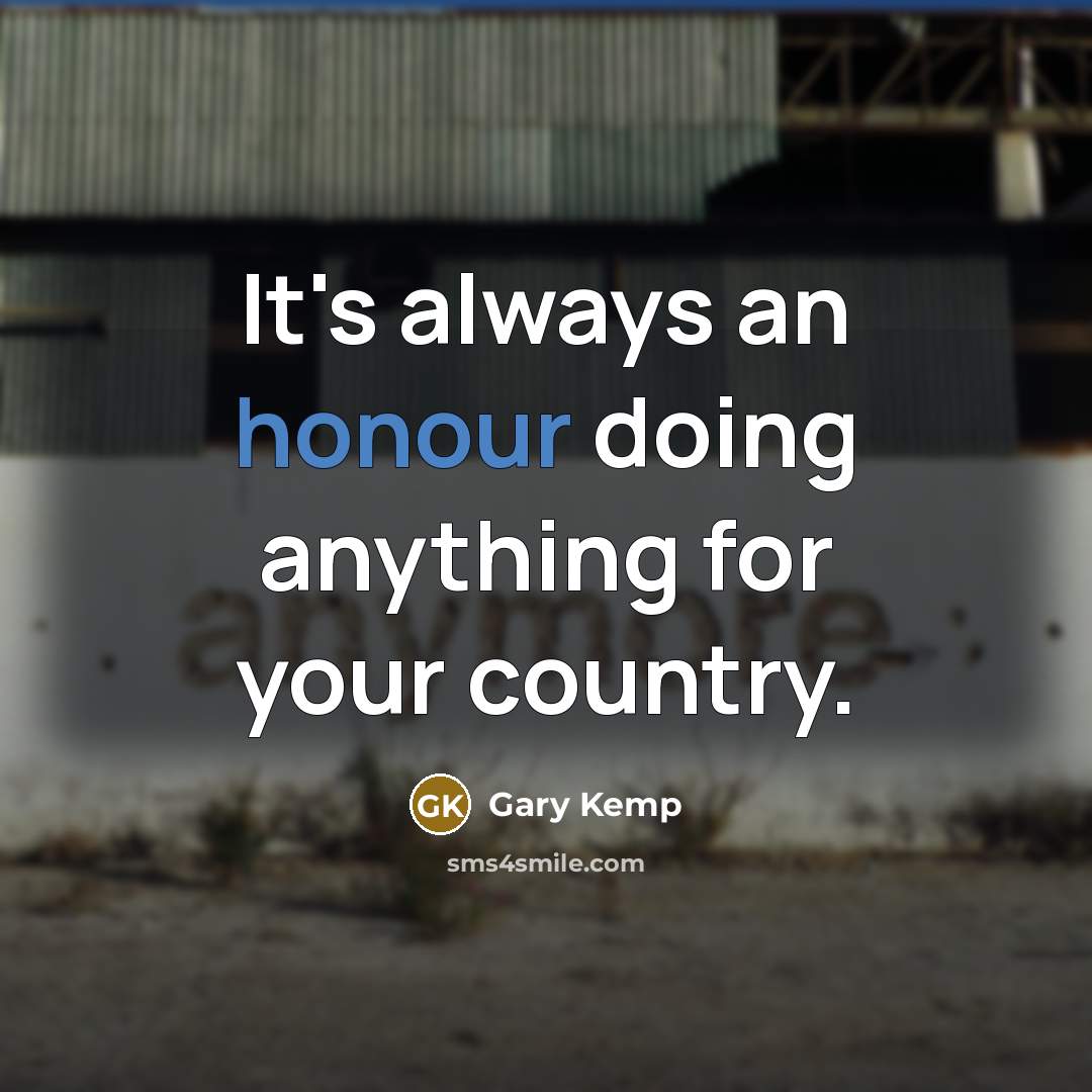 “It's always an honour doing anything for your country.…” quote by Gary Kemp