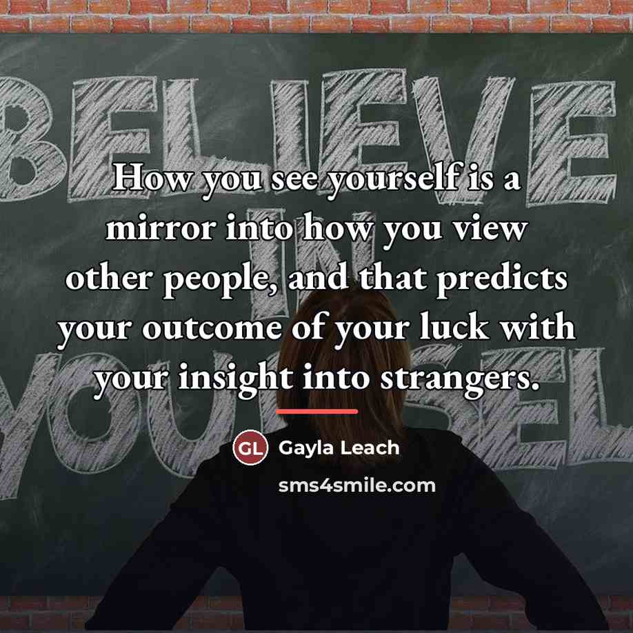 “How you see yourself is a mirror into how you…” quote by Gayla Leach