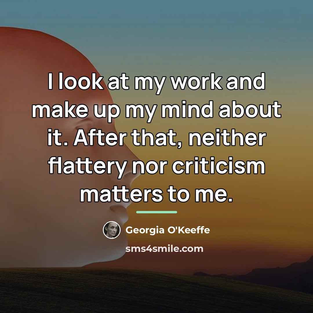 “I look at my work and make up my mind…” quote by Georgia O'Keeffe