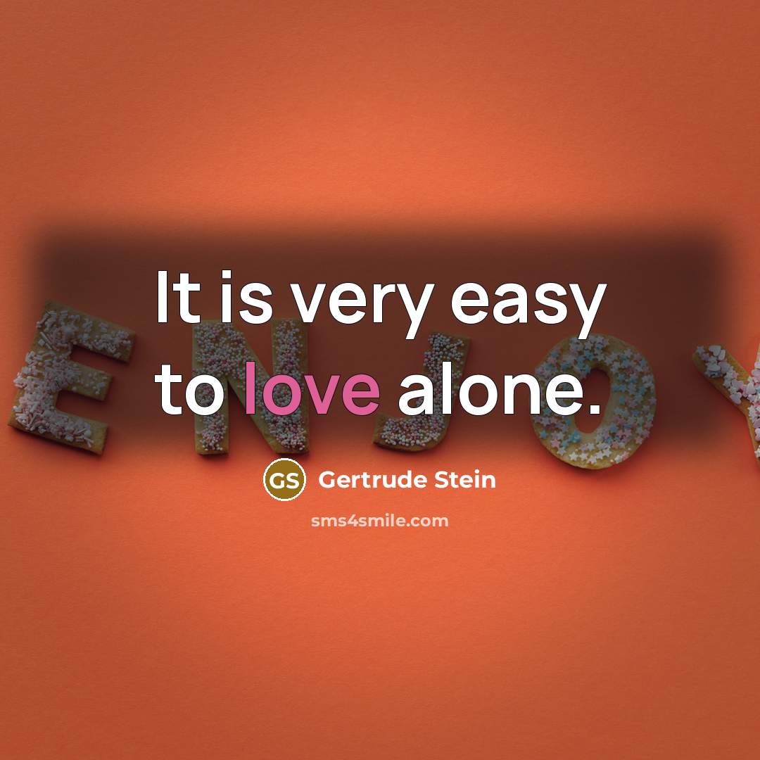 “It is very easy to love alone.…” quote by Gertrude Stein