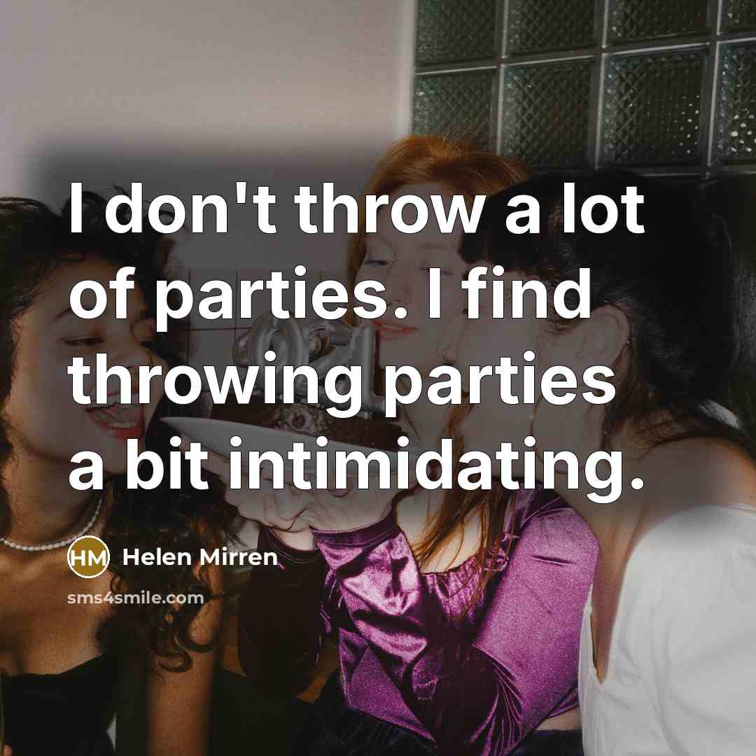 “I don't throw a lot of parties. I find throwing…” quote by Helen Mirren