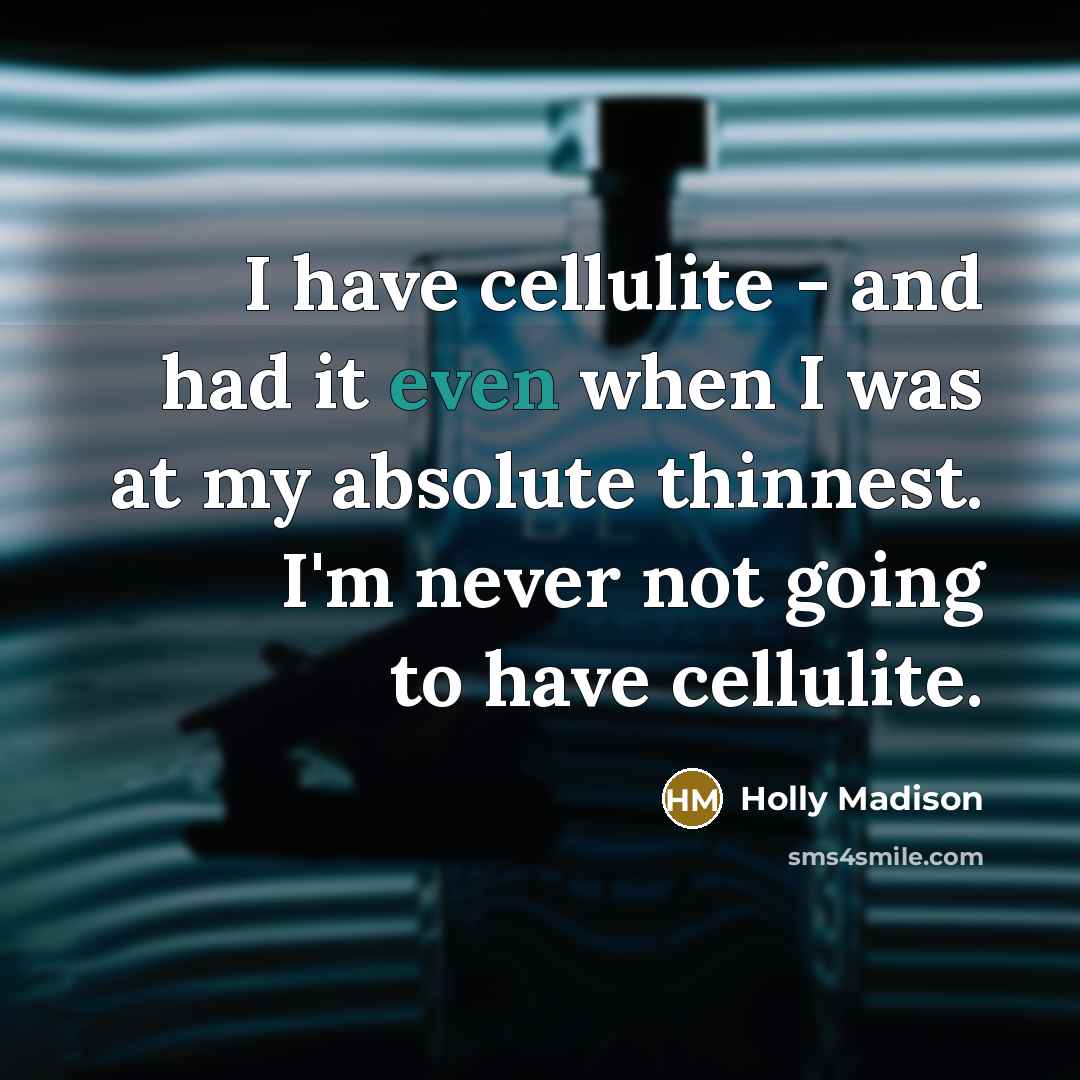 “I have cellulite - and had it even when I…” quote by Holly Madison