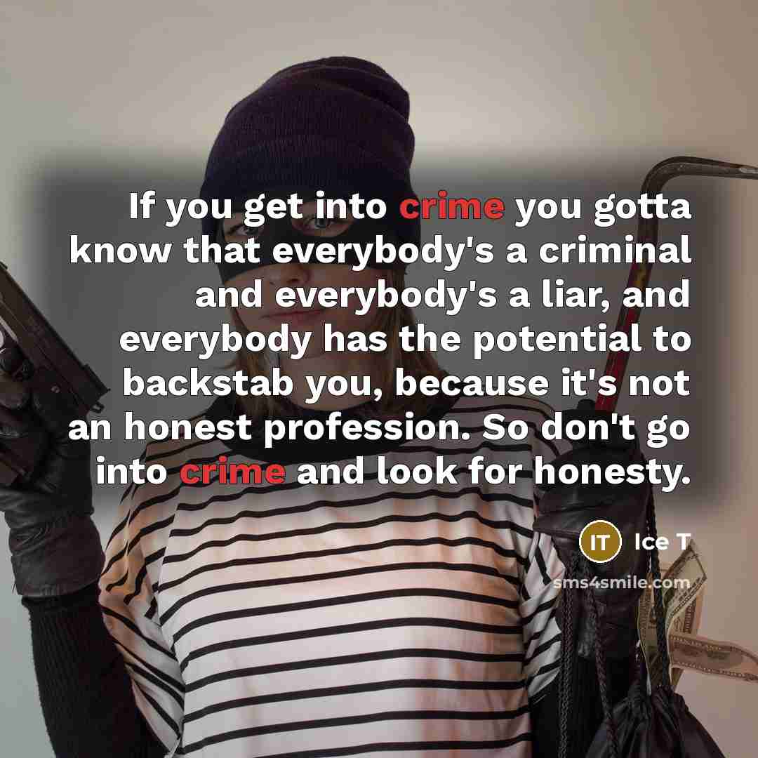 “If you get into crime you gotta know that everybody's…” quote by Ice T
