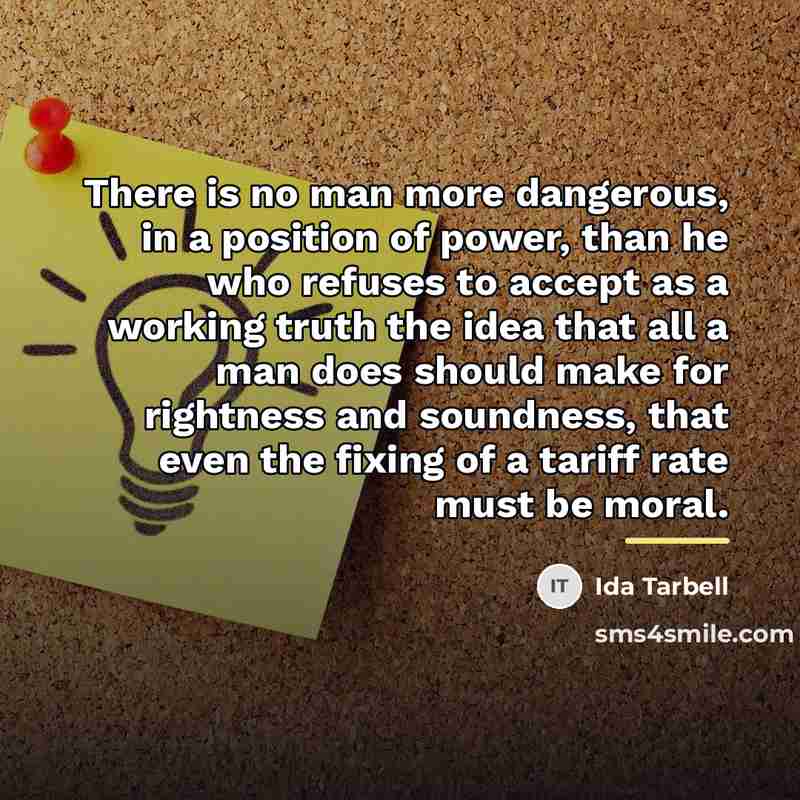 “There is no man more dangerous, in a position of…” quote by Ida Tarbell