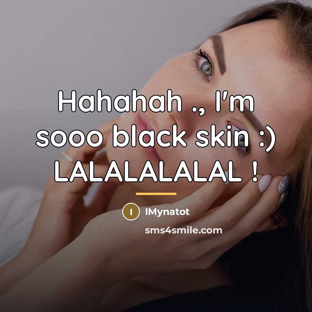 “Hahahah ., I'm sooo black skin :) LALALALALAL !…” quote by IMynatot