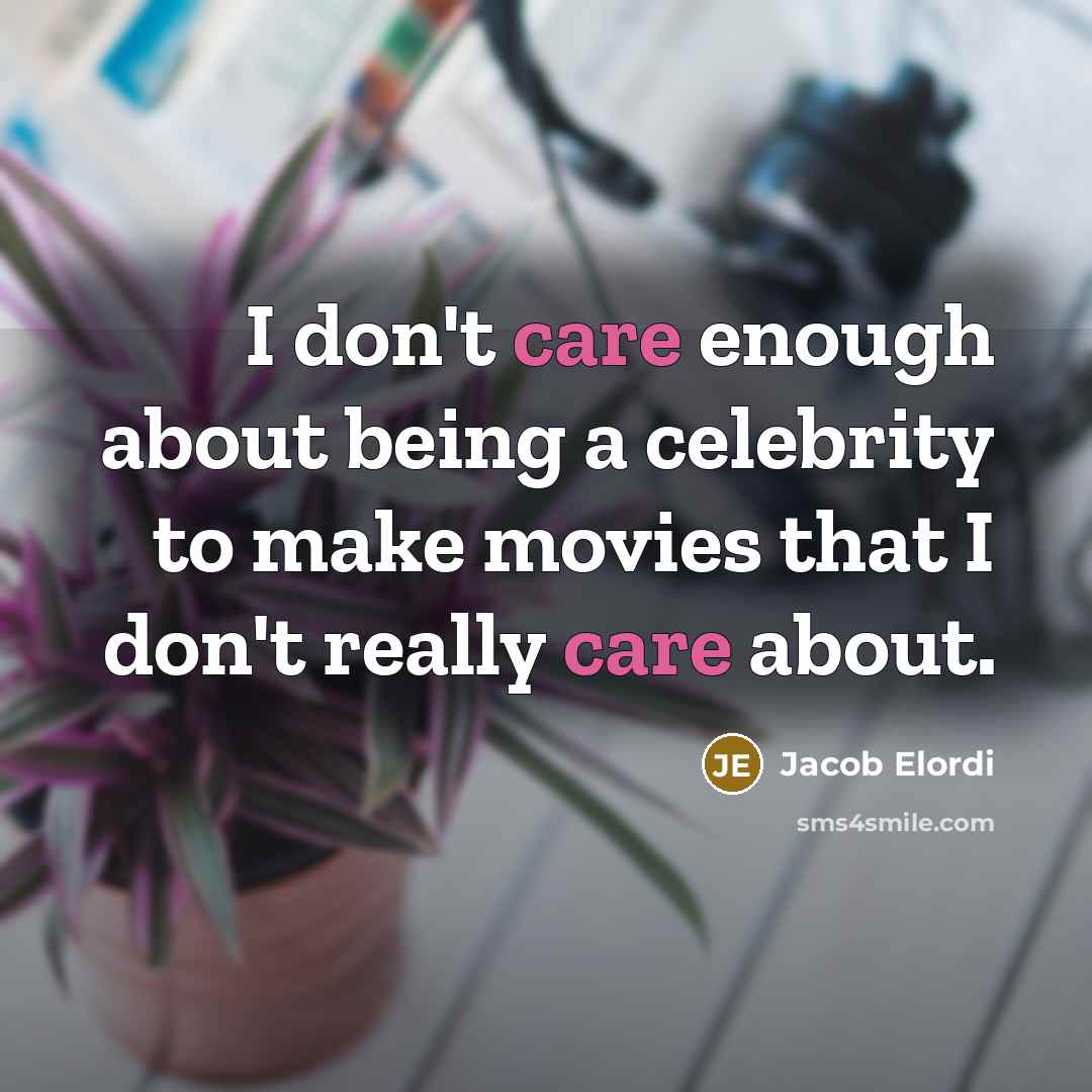 “I don't care enough about being a celebrity to make…” quote by Jacob Elordi