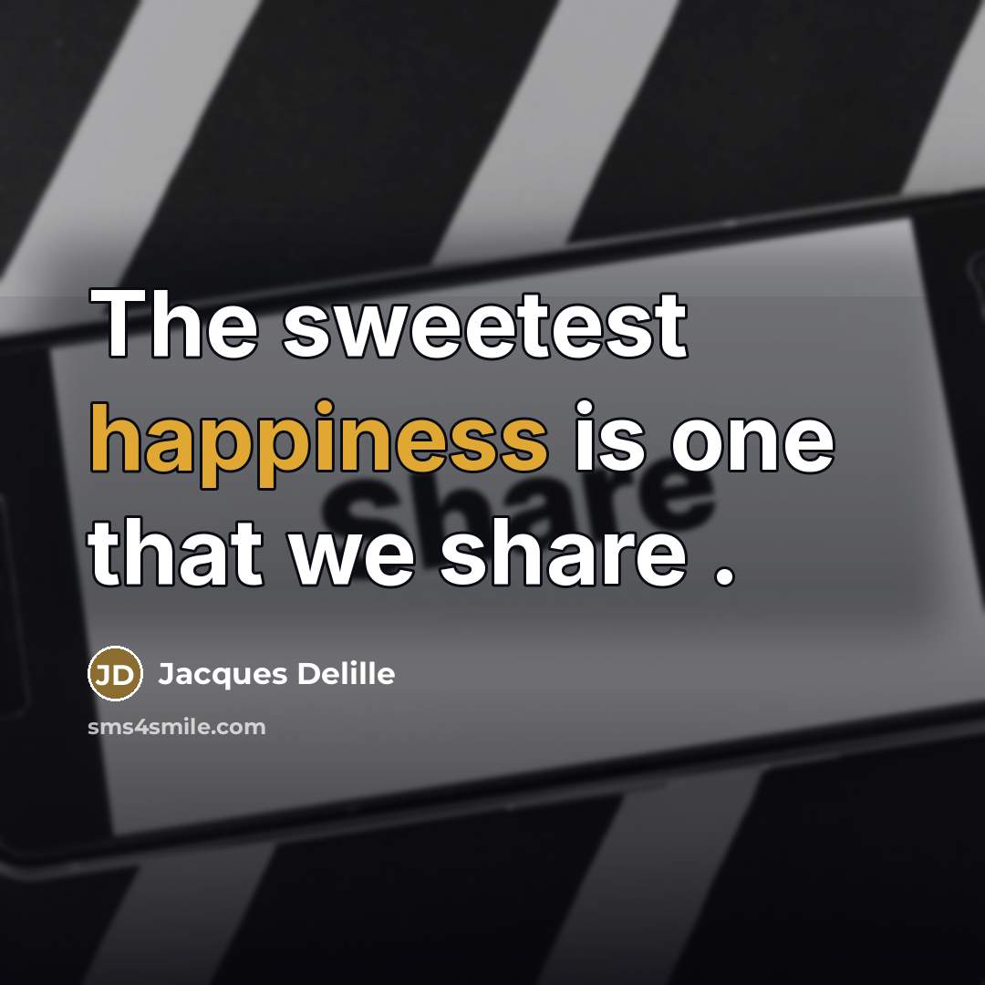 “The sweetest happiness is one that we share .…” quote by Jacques Delille