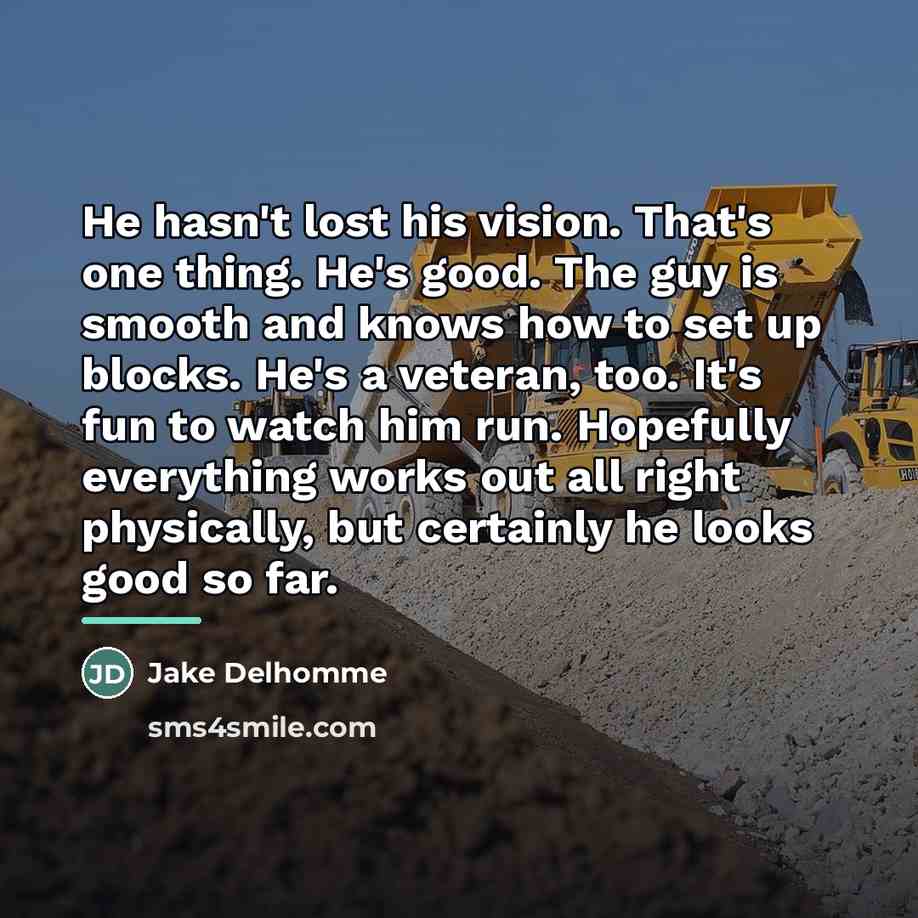 “He hasn't lost his vision. That's one thing. He's good.…” quote by Jake Delhomme