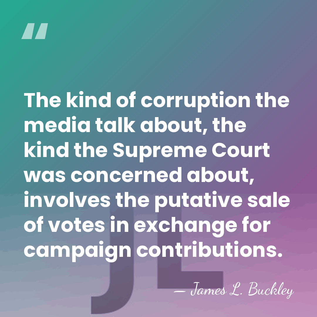 The kind of corruption the media talk about, the kind the Supreme&hellip; - James L. Buckley