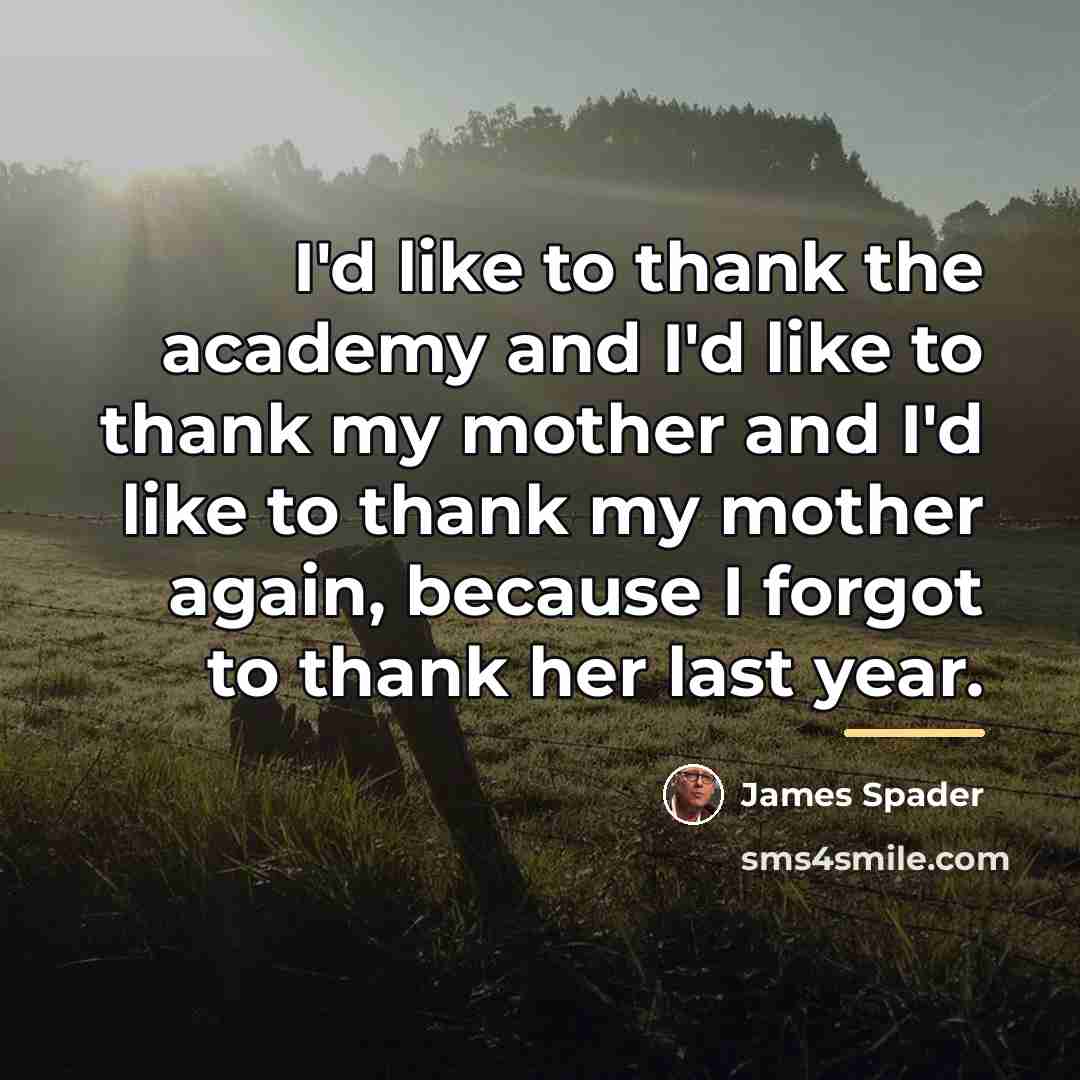 “I'd like to thank the academy and I'd like to…” quote by James Spader