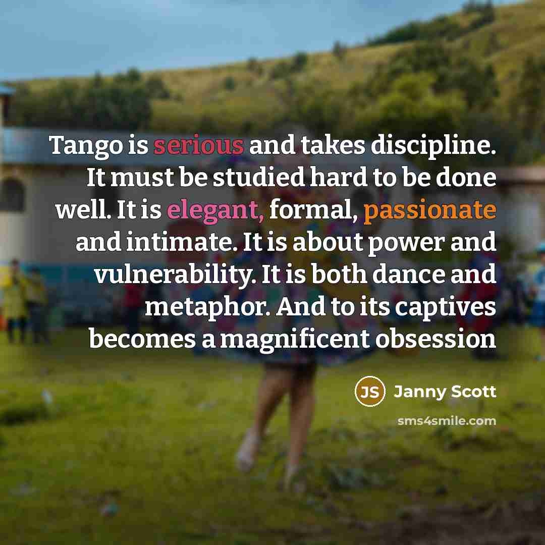 “Tango is serious and takes discipline. It must be studied…” quote by Janny Scott