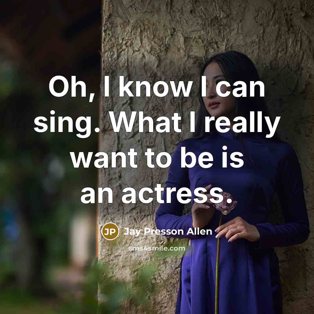 “Oh, I know I can sing. What I really want…” quote by Jay Presson Allen