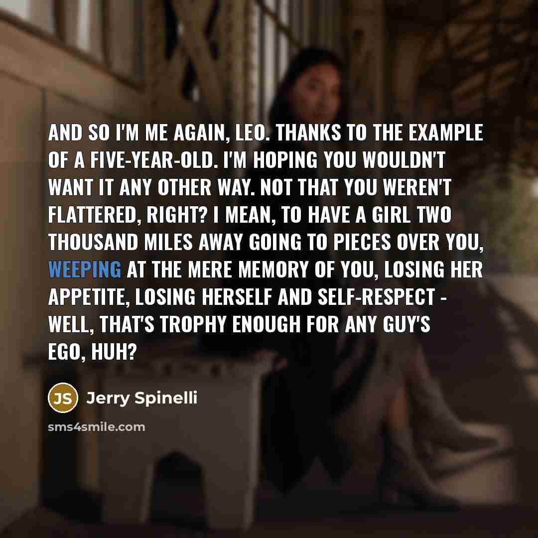 “And so I'm me again, Leo. Thanks to the example…” quote by Jerry Spinelli