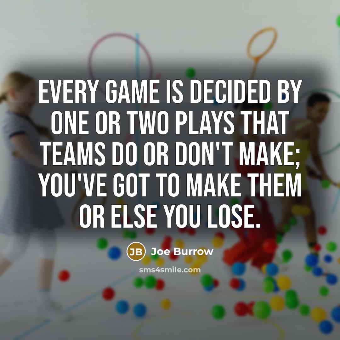 “Every game is decided by one or two plays that…” quote by Joe Burrow
