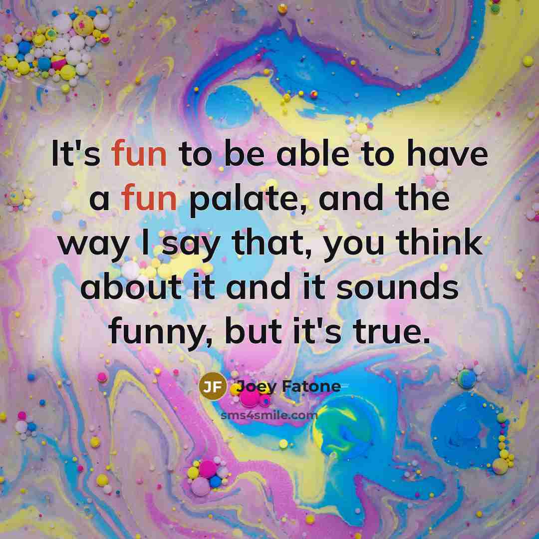“It's fun to be able to have a fun palate,…” quote by Joey Fatone