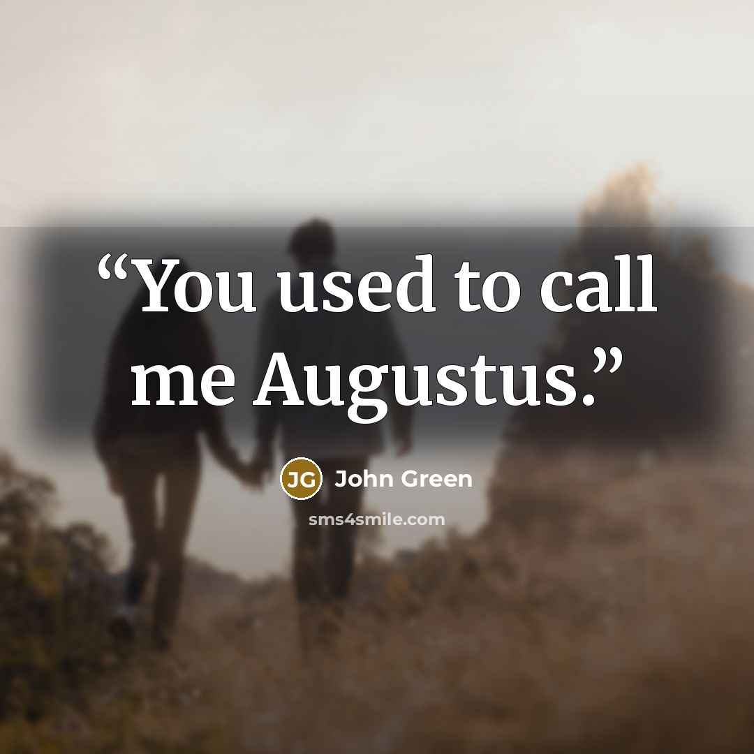 “You used to call me Augustus.” quote by John Green