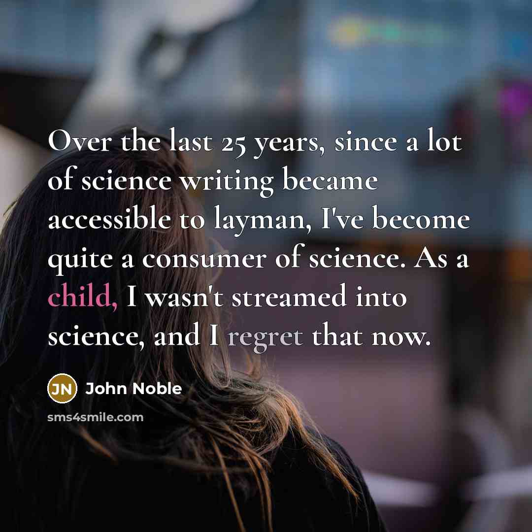 “Over the last 25 years, since a lot of science…” quote by John Noble