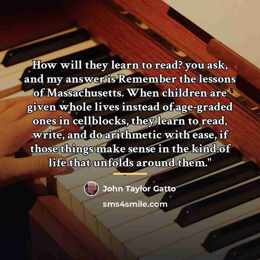 “How will they learn to read? you ask, and my…” quote by John Taylor Gatto