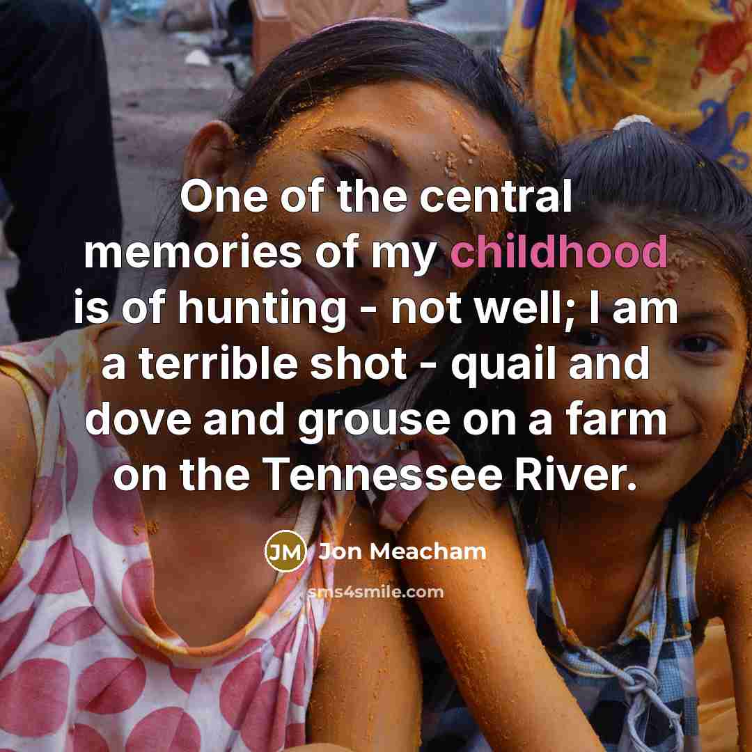 “One of the central memories of my childhood is of…” quote by Jon Meacham