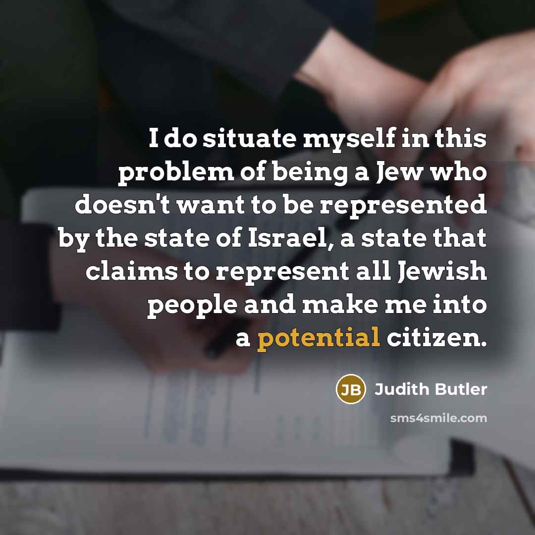 “I do situate myself in this problem of being a…” quote by Judith Butler