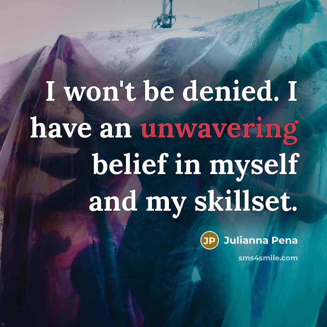 “I won't be denied. I have an unwavering belief in…” quote by Julianna Pena