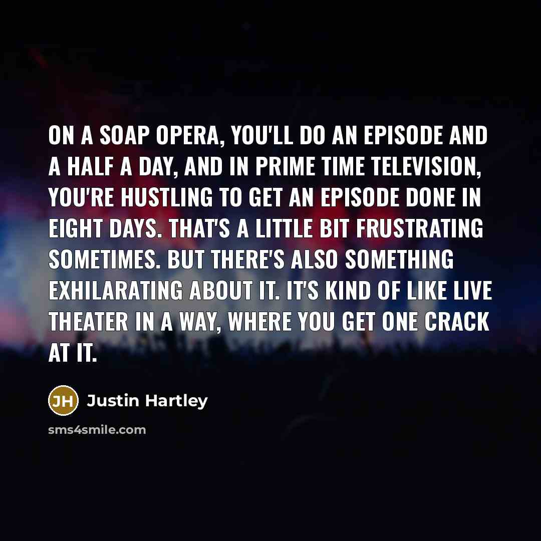 “On a soap opera, you'll do an episode and a…” quote by Justin Hartley