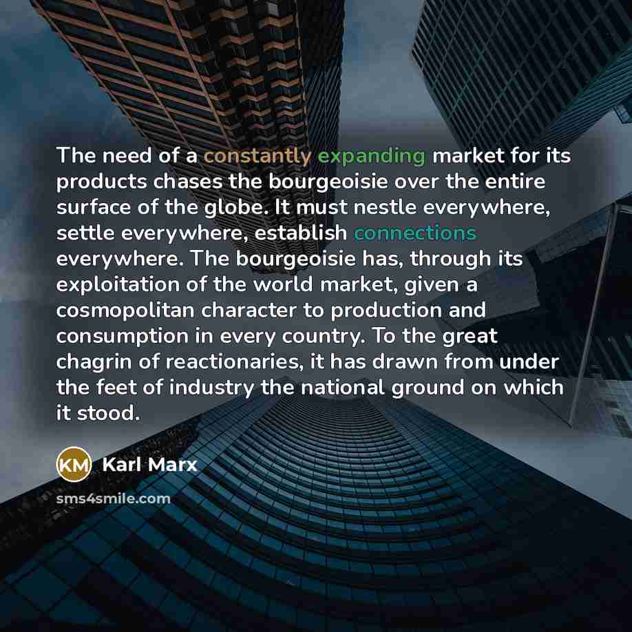 “The need of a constantly expanding market for its products…” quote by Karl Marx