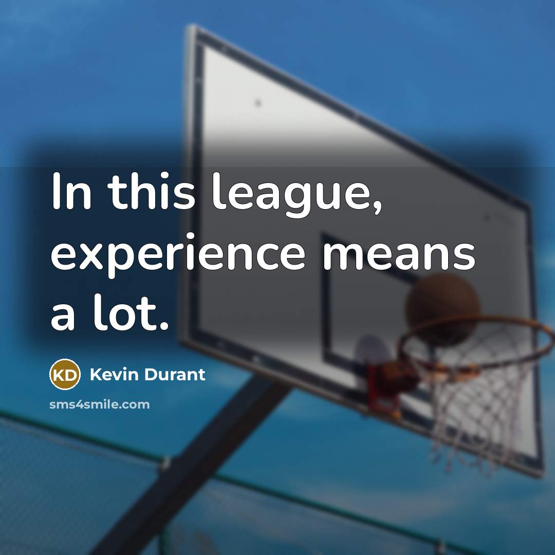 “In this league, experience means a lot.…” quote by Kevin Durant