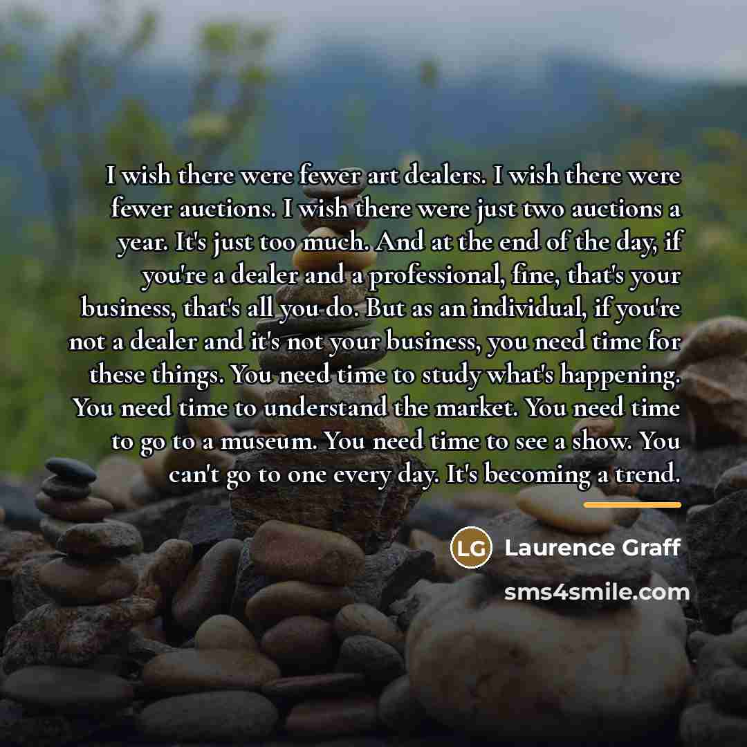 “I wish there were fewer art dealers. I wish there…” quote by Laurence Graff