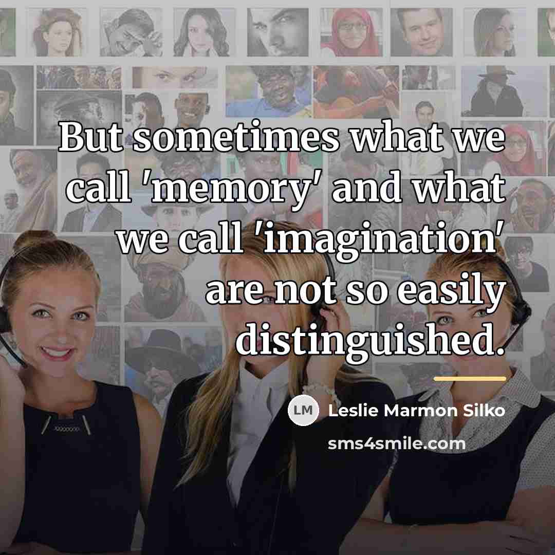 “But sometimes what we call 'memory' and what we call…” quote by Leslie Marmon Silko