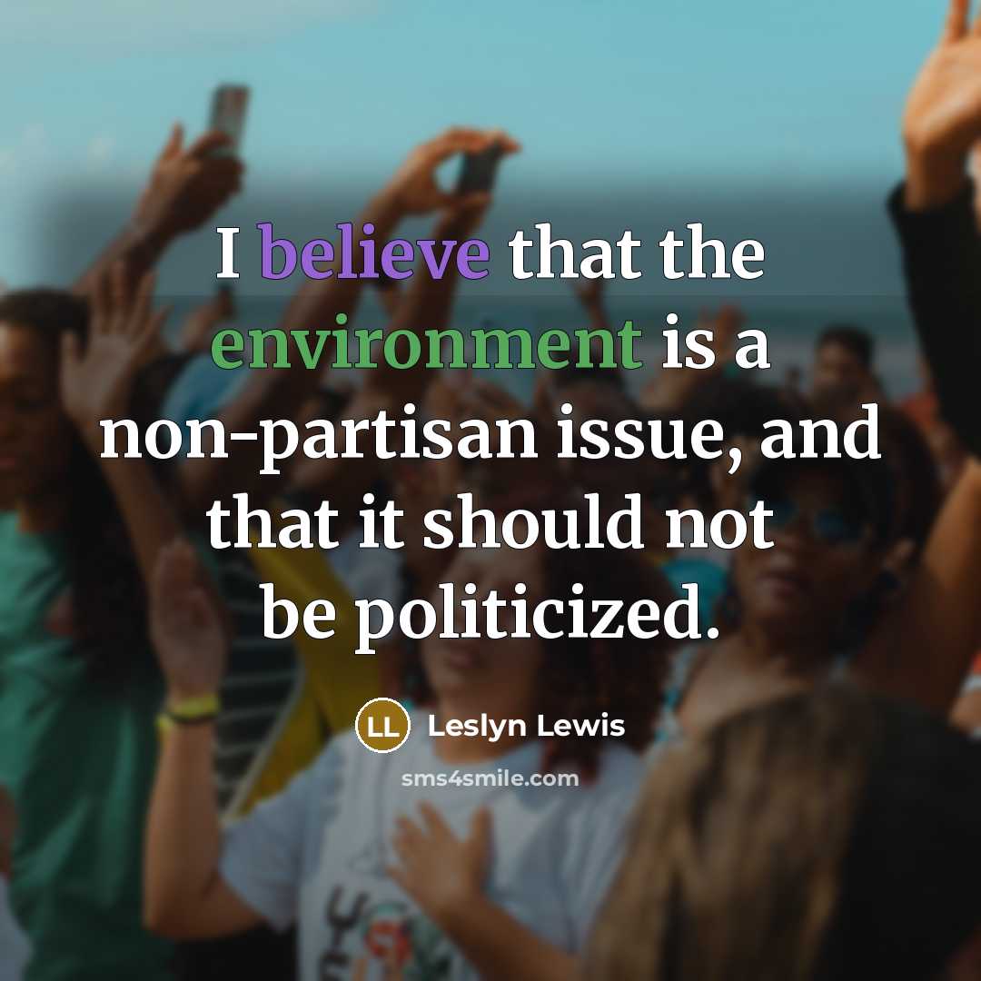 “I believe that the environment is a non-partisan issue, and…” quote by Leslyn Lewis