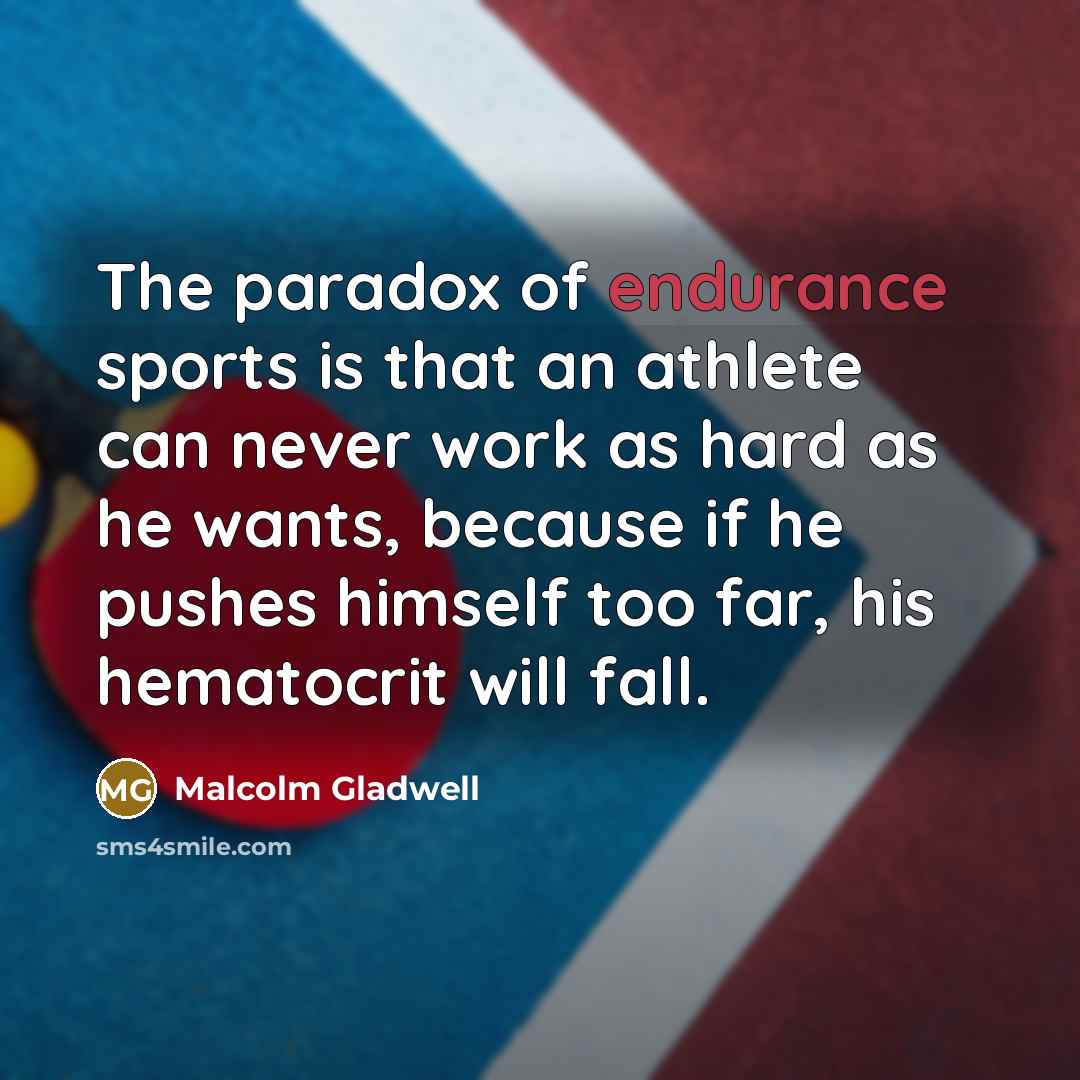 “The paradox of endurance sports is that an athlete can…” quote by Malcolm Gladwell