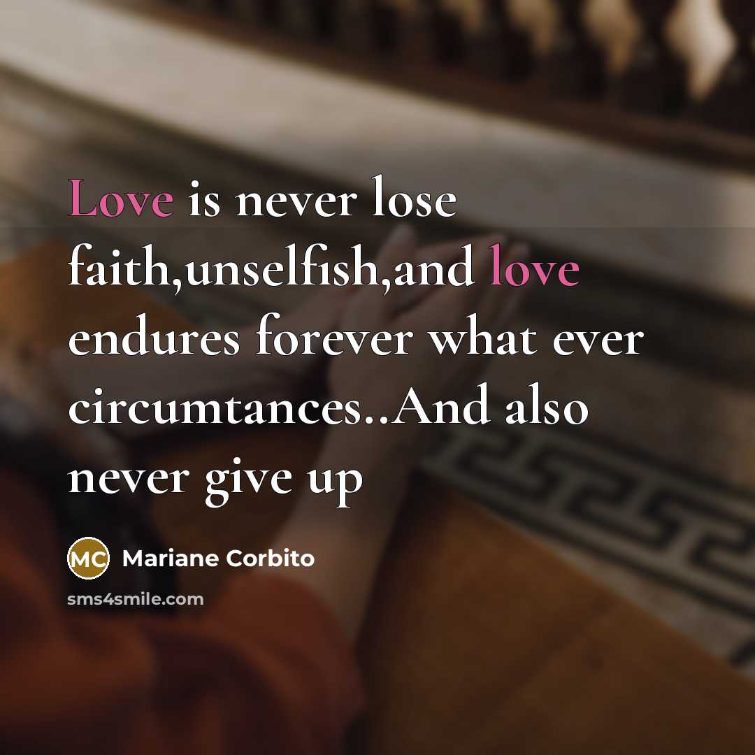 “Love is never lose faith,unselfish,and love endures forever what ever…” quote by Mariane Corbito