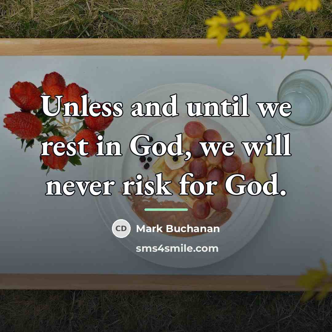 “Unless and until we rest in God, we will never…” quote by Mark Buchanan