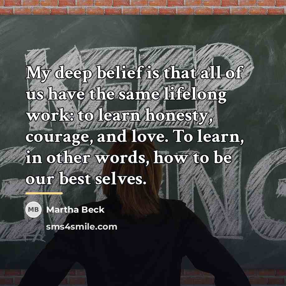 “My deep belief is that all of us have the…” quote by Martha Beck