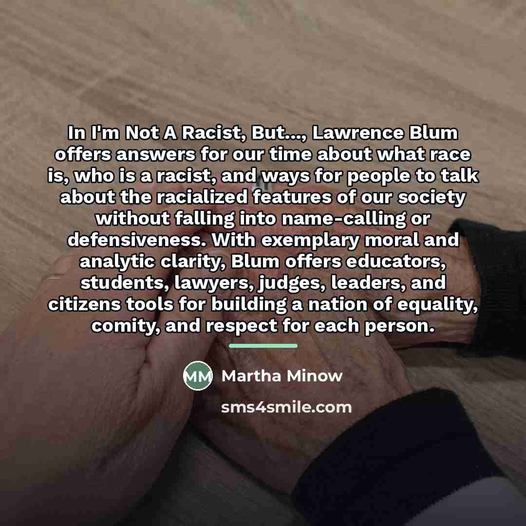 “In I'm Not A Racist, But..., Lawrence Blum offers answers…” quote by Martha Minow