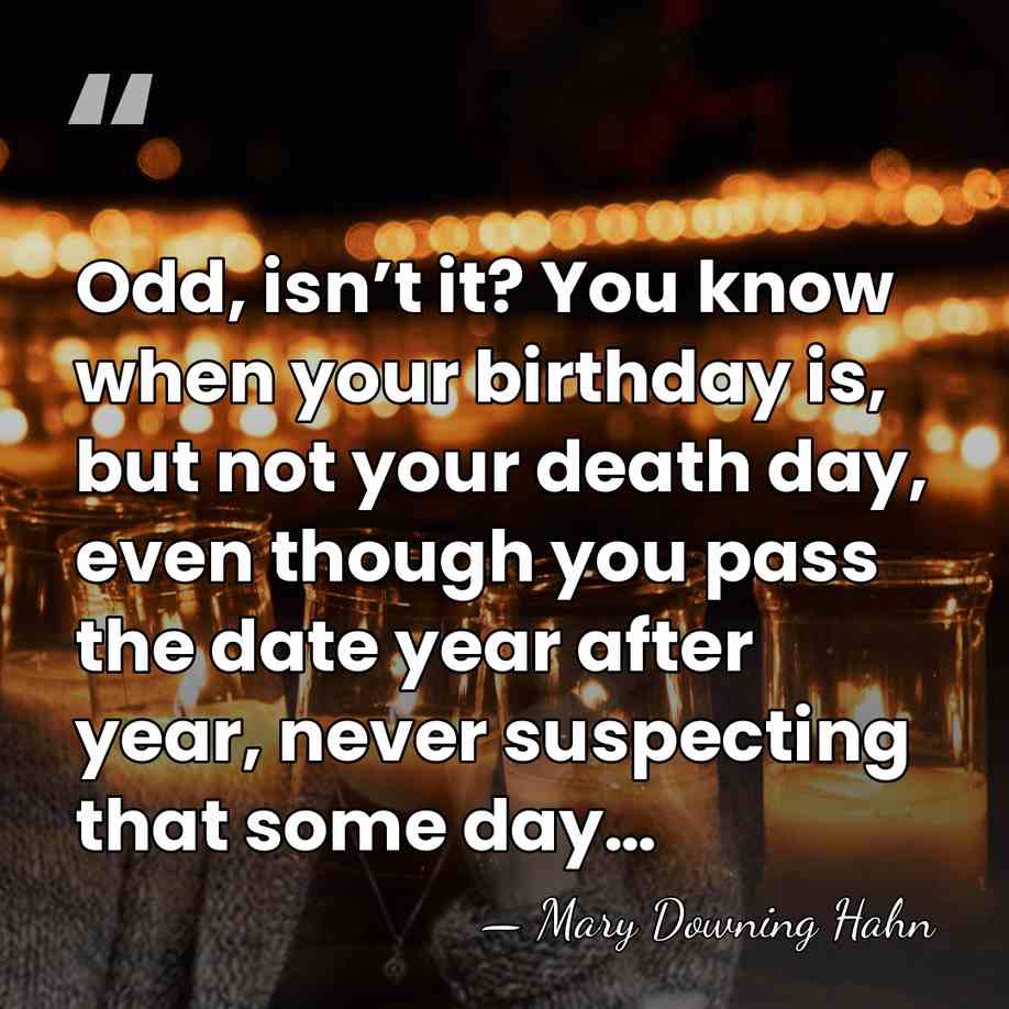 Odd, isn’t it? You know when your birthday is, but not your&hellip; - Mary Downing Hahn