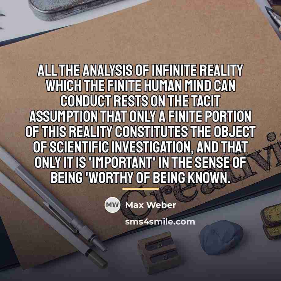 “All the analysis of infinite reality which the finite human…” quote by Max Weber