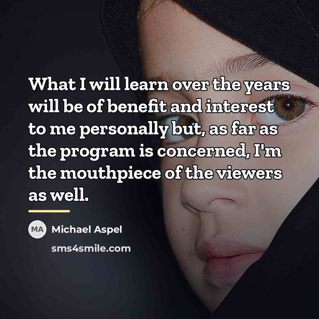 “What I will learn over the years will be of…” quote by Michael Aspel