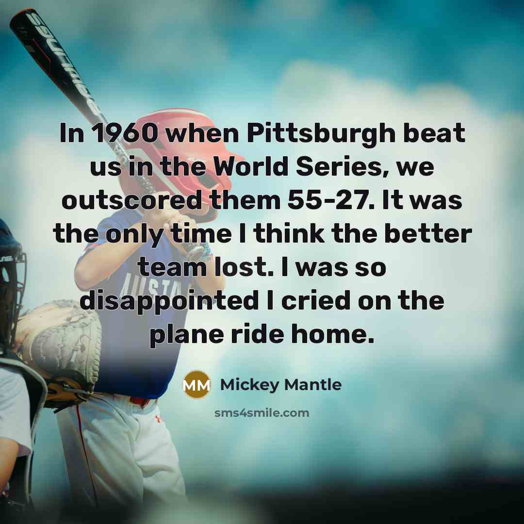 “In 1960 when Pittsburgh beat us in the World Series,…” quote by Mickey Mantle