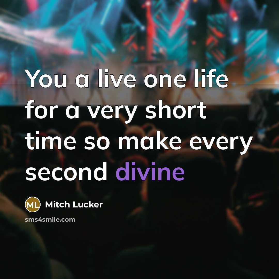 “You a live one life for a very short time…” quote by Mitch Lucker