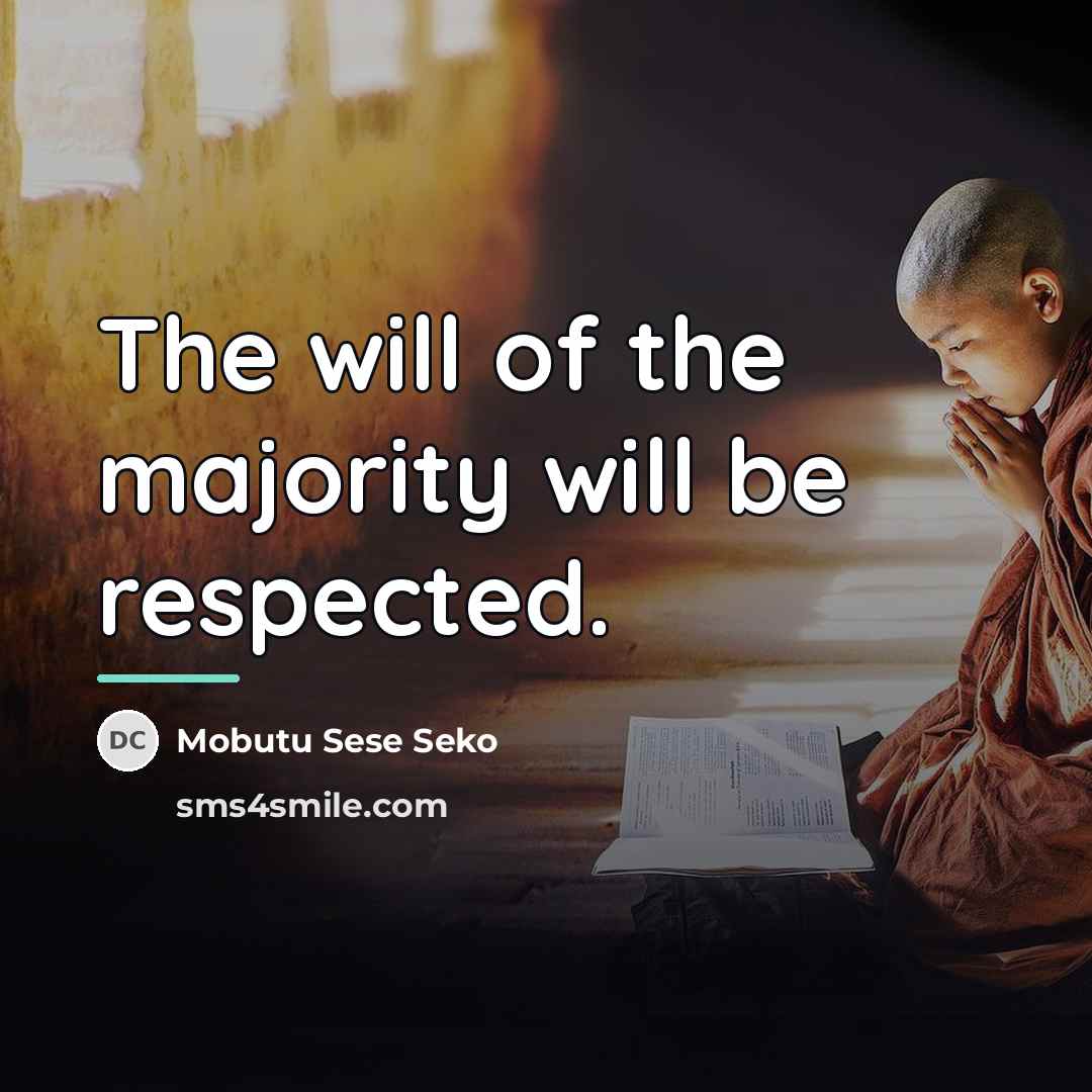 “The will of the majority will be respected.…” quote by Mobutu Sese Seko