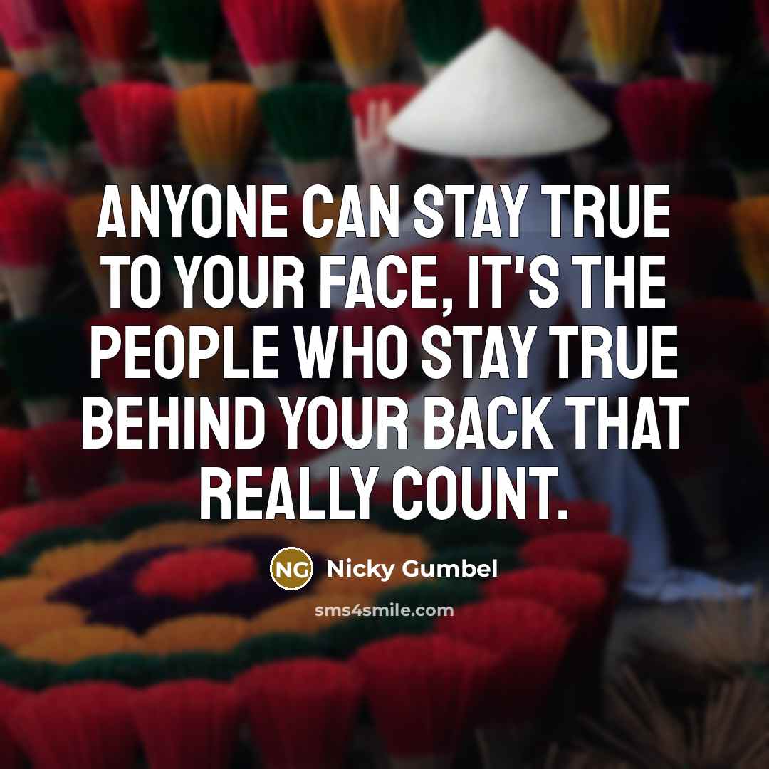 “Anyone can stay true to your face, it's the people…” quote by Nicky Gumbel